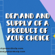 Demand and Supply of a Product of your Choice